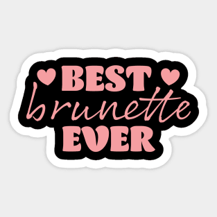 best brunette ever Sticker